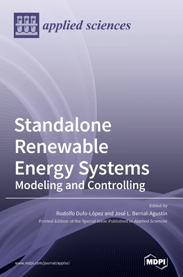 Standalone Renewable Energy Systems: Modeling and Controlling - Dufo-Lpez, Rodolfo (Guest editor), and Bernal-Agustn, Jos L (Guest editor)