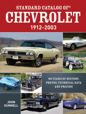 Standard Catalog of Chevrolet, 1912-2003: 90 Years of History, Photos, Technical Data and Pricing - Gunnell, John