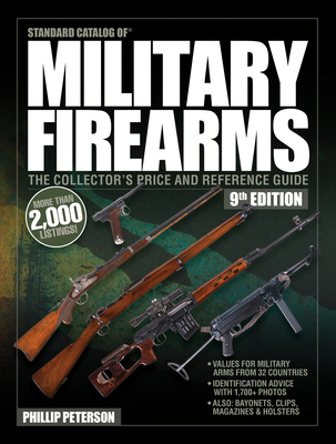 Standard Catalog of Military Firearms, 9th Edition: The Collector's Price & Reference Guide - Peterson, Philip