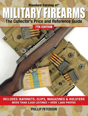 Standard Catalog of Military Firearms: The Collector's Price and Reference Guide - Peterson, Phillip (Editor)