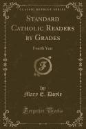 Standard Catholic Readers by Grades: Fourth Year (Classic Reprint)