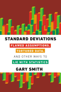 Standard Deviations: Flawed Assumptions, Tortured Data and Other Ways to Lie With Statistics