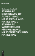 Standard Dictionary of Advertising, Mass Media and Marketing / Standard Wrterbuch F?r Werbung, Massenmedien Und Marketing: English-German / Englisch-Deutsch