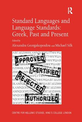 Standard Languages and Language Standards - Greek, Past and Present - Silk, Michael, and Georgakopoulou, Alexandra (Editor)