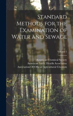 Standard Methods for the Examination of Water and Sewage; Volume 3 - American Public Health Association (Creator), and American Chemical Society (Creator), and Association of Official...