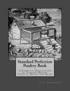Standard Perfection Poultry Book: A Complete Description of Chicken Breeds, Turkeys, Ducks and Geese
