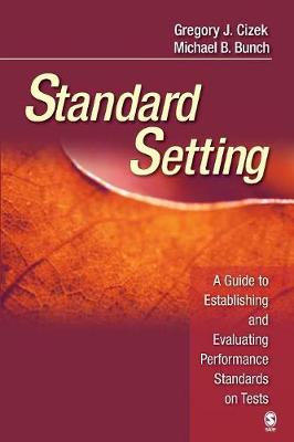 Standard Setting: A Guide to Establishing and Evaluating Performance Standards on Tests - Cizek, Gregory J, and Bunch, Michael B