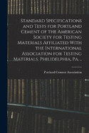 Standard Specifications and Tests for Portland Cement of the American Society for Testing Materials Affiliated With the International Association for Testing Materials. Philidelphia, Pa. ..