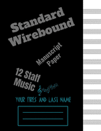Standard Wirebound Manuscript Paper Blank Sheet: Blank Sheet Music_ 12 boards for writing music (Notebook for Musicians)