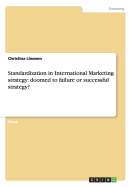 Standardization in International Marketing Strategy: Doomed to Failure or Successful Strategy?