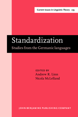 Standardization: Studies from the Germanic Languages - Linn, Andrew R, Dr. (Editor), and McLelland, Nicola, Dr. (Editor)