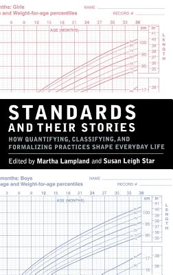 Standards and Their Stories: How Quantifying, Classifying, and Formalizing Practices Shape Everyday Life - Lampland, Martha (Editor), and Star, Susan Leigh (Editor)