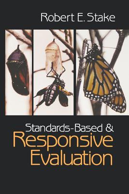 Standards-Based and Responsive Evaluation - Stake, Robert E (Editor)