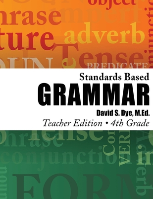 Standards Based Grammar: Grade 4: Teacher's Edition - Dye M Ed, David S