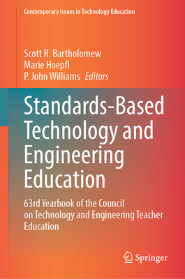 Standards-Based Technology and Engineering Education: 63rd Yearbook of the Council on Technology and Engineering Teacher Education - Bartholomew, Scott R. (Editor), and Hoepfl, Marie (Editor), and Williams, P. John (Editor)