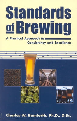 Standards of Brewing: Formulas for Consistency and Excellence - Bamforth, Charles W, PH.D., D.SC.