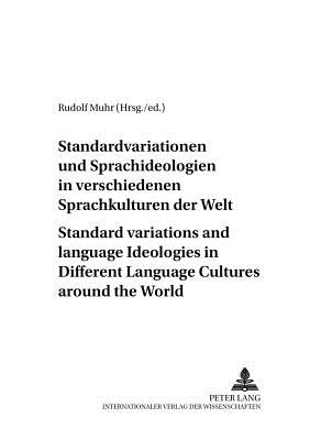 Standardvariationen Und Sprachideologien in Verschiedenen Sprachkulturen Der Welt- Standard Variations and Language Ideologies in Different Language Cultures Around the World - Muhr, Rudolf (Editor)
