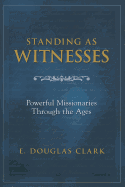 Standing as Witnesses: Powerful Missionaries Through the Ages