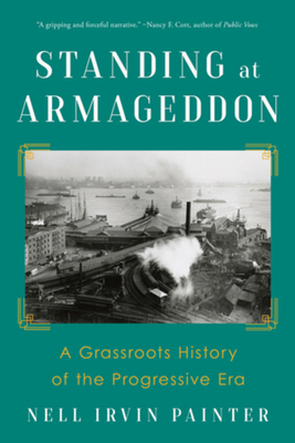 Standing at Armageddon: A Grassroots History of the Progressive Era - Painter, Nell Irvin