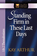 Standing Firm in These Last Days: 1 & 2 Thessalonians
