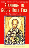 Standing in God's Holy Fire: The Byzantine Tradition