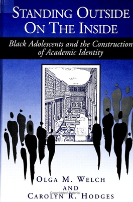 Standing Outside on the Inside: Black Adolescents and the Construction of Academic Identity - Welch, Olga M, and Hodges, Carolyn R