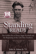 Standing Ready: The Golden Era of Texas Aggie Football and the Beginning of the 12th Man Tradition