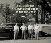 Standing Somewhere in the Shadows: The Legendary King Sessions 1953, Plus - The Bailes Brothers