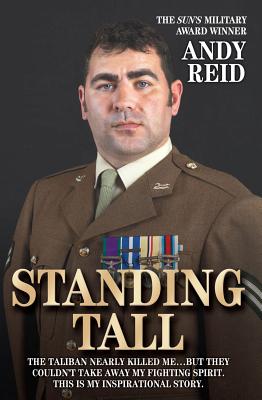 Standing Tall: The Inspirational Story of a True British Hero - Reid, Andy