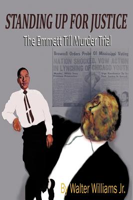 Standing Up for Justice: The Emmett Till Murder Trial - Williams, Walter, Jr.