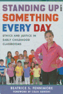 Standing Up for Something Every Day: Ethics and Justice in Early Childhood Classrooms - Fennimore, Beatrice S, and Ryan, Sharon (Editor)