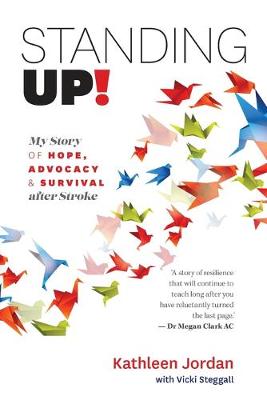 Standing Up!: My Story of Hope, Advocacy & Survival After Stroke - Jordan, Kathleen, and Steggall, Vicki