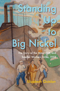 Standing Up to Big Nickel: The Story of the Mine, Mill, and Smelter Workers Strike, 1958