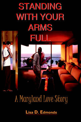 Standing with Your Arms Full: A Maryland Love Story - Edmonds, Lisa D