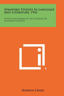 Stanford Studies in Language and Literature, 1941: Fiftieth Anniversary of the Founding of Stanford University - Craig, Hardin (Editor)