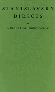 Stanislavsky Directs - Gorchakov, Nikolai Mikhailovich, and Goldina, Miriam (Translated by)