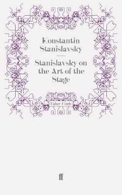 Stanislavsky on the Art of the Stage: translated with an introduction on Stanislavsky's `System' by David Magarshack - Stanislavsky, Konstantin