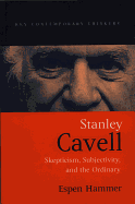 Stanley Cavell: Skepticism, Subjectivity, and the Ordinary