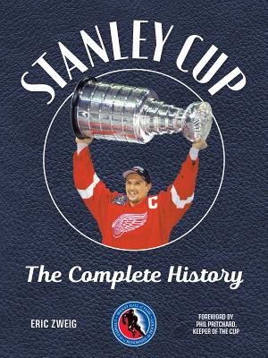 Stanley Cup: The Complete History - Zweig, Eric, and Pritchard, Phil (Foreword by)
