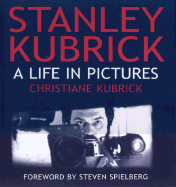 Stanley Kubrick: A Life in Pictures - Kubrick, Christiane, and Spielberg, Steven (Introduction by)