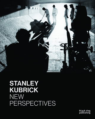 Stanley Kubrick: New Perspectives - Ljujic, Tatjana (Editor), and Kramer, Peter (Editor), and Daniels, Richard (Editor)