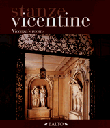 Stanze Vicentine/Vicenza's Rooms: Le Stanze Dei Palazzi Vicentini Nel Corso Dei Secoli/Rooms in Vicenza Homes Throughout the Centuries