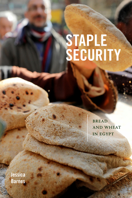 Staple Security: Bread and Wheat in Egypt - Barnes, Jessica