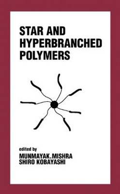 Star and Hyperbranched Polymers - Mishra, Munmaya, and Kobayashi, Shiro