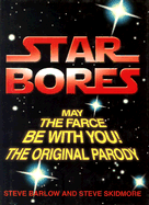 Star Bores: May the Farce Be with You! the Original Parody/The Parody Prequel