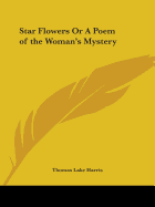 Star Flowers Or A Poem of the Woman's Mystery