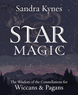 Star Magic: The Wisdom of the Constellations for Pagans & Wiccans