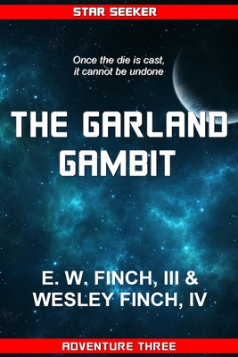 Star Seeker: The Garland Gambit: A Novel of the Third Colonial War - Finch, Wesley, IV, and Finch, Edward W, III