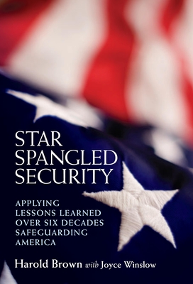 Star Spangled Security: Applying Lessons Learned Over Six Decades Safeguarding America - Brown, Harold, PhD, and Winslow, Joyce