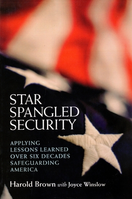 Star Spangled Security: Applying Lessons Learned over Six Decades Safeguarding America - Brown, Harold, PhD, and Winslow, Joyce